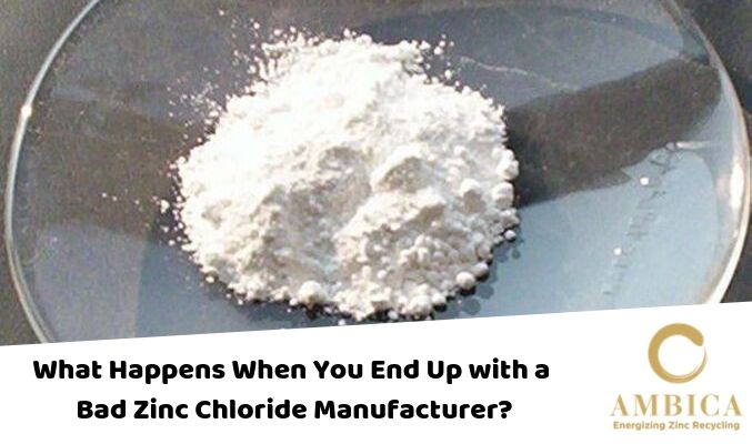 What Happens When You End Up with a Bad Zinc Chloride Manufacturer?